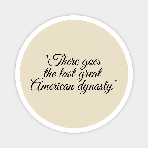 the last great american dynasty Magnet by virtuallies